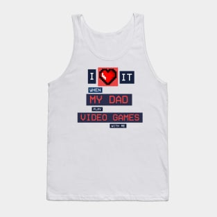 I Love it when dad play video games with me! Tank Top